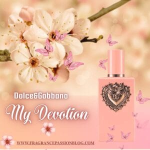 Dolce&Gabbana My Devotion Review – Floral, Sweet, and Unapologetically